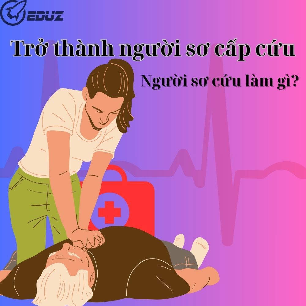 Những Kỹ Năng Cần Thiết Khi Trở Thành Người Sơ Cấp Cứu